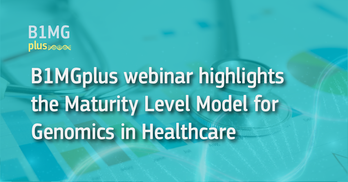B1MGplus webinar highlights the Maturity Level Model for Genomics in Healthcare